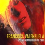 Francisca Valenzuela - Prenderemos fuego al cielo