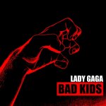 Lady Gaga - Bad Kids