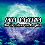 Onda Vaselina - Con la cabeza en los pies