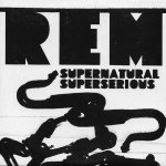 R.E.M. - Supernatural Superserious